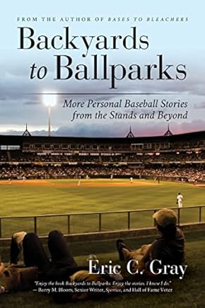 Backyards to Ballparks: More Personal Baseball Stories from the Stands and Beyond